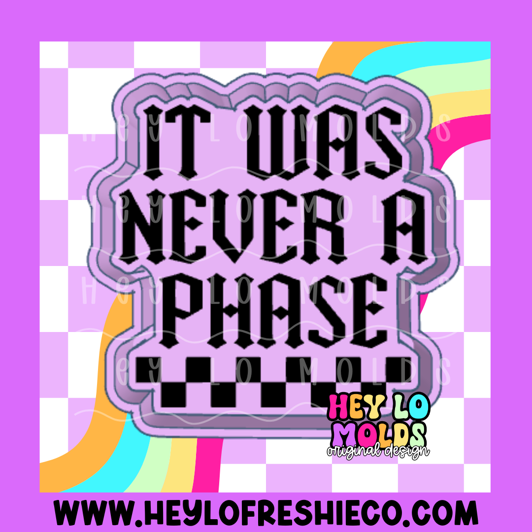 It Was Never A Phase Silicone Mold