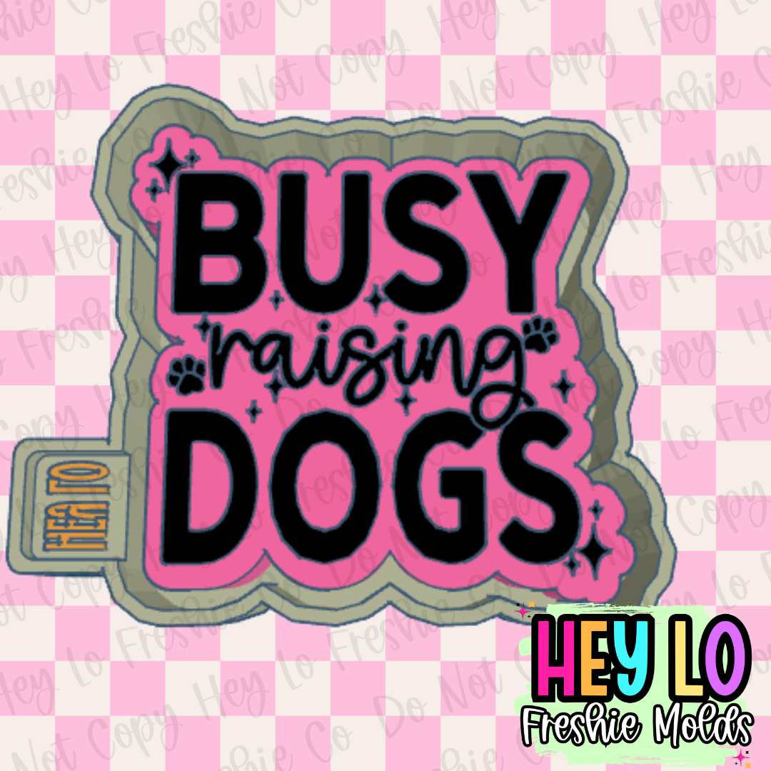 Busy Raising Dogs Freshie Mold