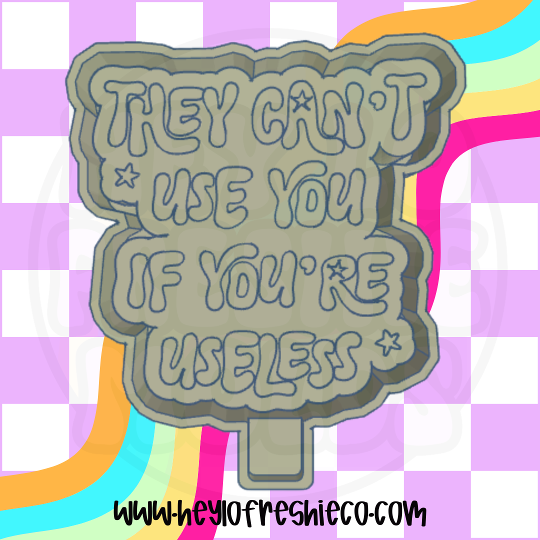 They Can't Use You If You're Useless Silicone Mold
