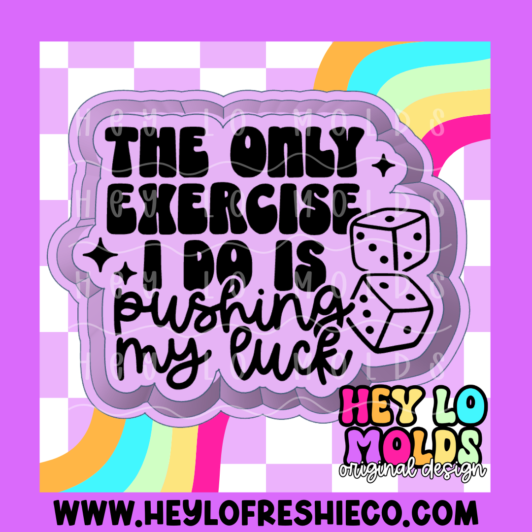 The Only Exercise I Do Is Pushing My Luck Silicone Mold
