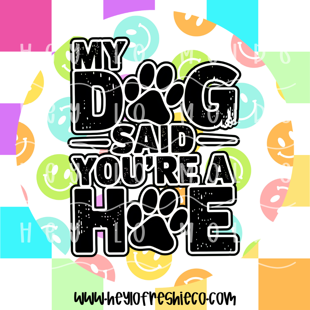 Round Cardstock 228 | My Dog Said You're A Hoe
