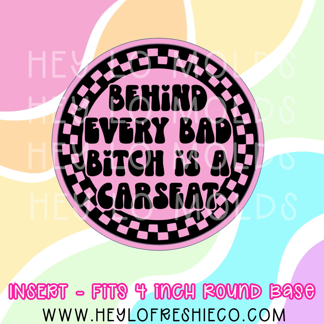 4 Inch Round Insert - Behind Every Bad Bitch Is A Carseat