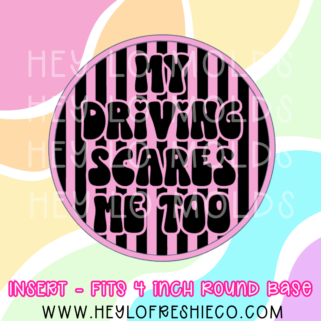 4 Inch Round Insert - My Driving Scares Me Too
