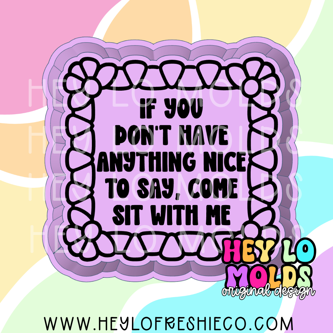If You Don't Have Anything Nice To Say Come Sit With Me Silicone Mold