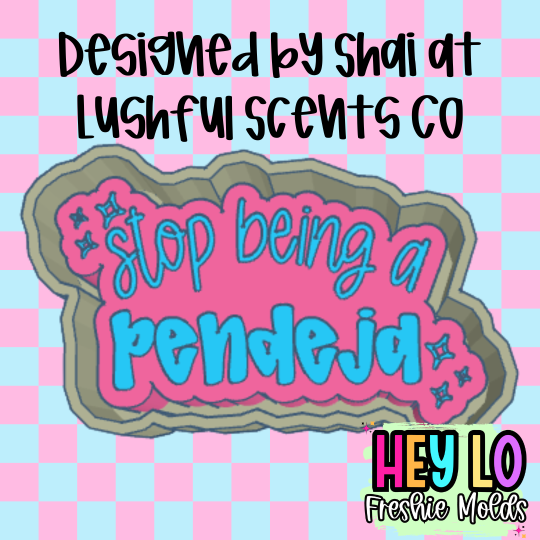 Stop Being A Pendeja Exclusive Freshie Mold