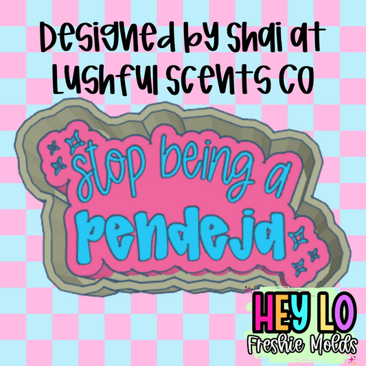 Stop Being A Pendeja Exclusive Freshie Mold
