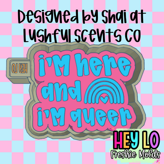 I'm Here And I'm Queer Exclusive Freshie Mold