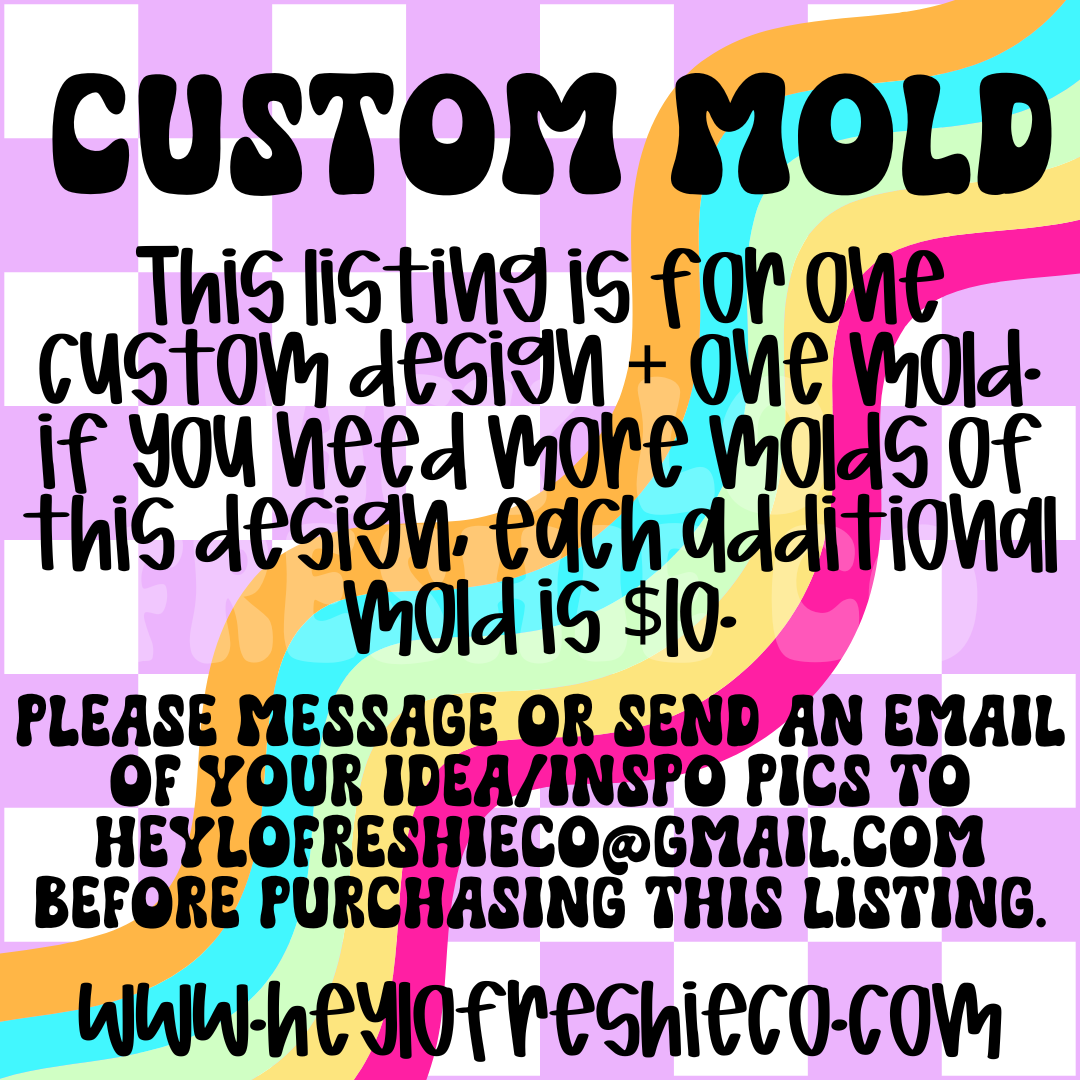 CUSTOM Mold *Message first before purchasing
