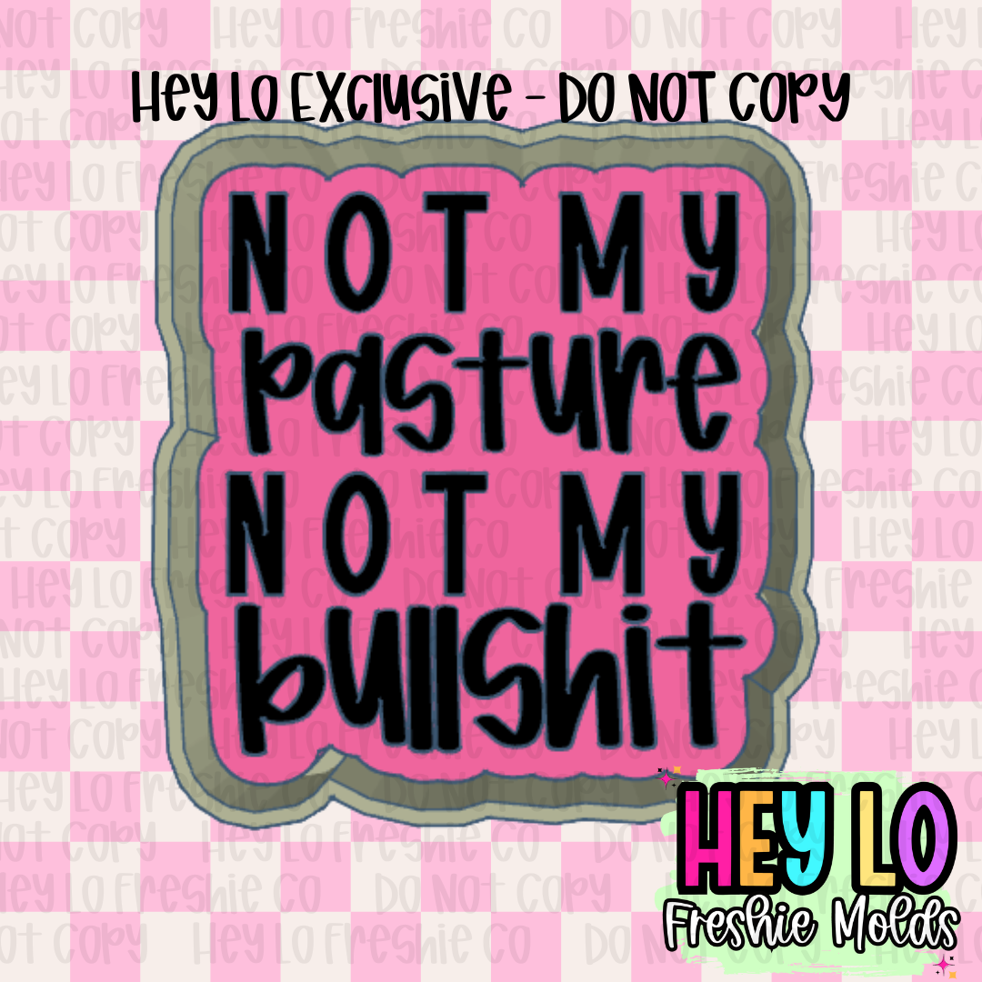 Not My Pasture Not My Bullshit Exclusive Freshie Mold
