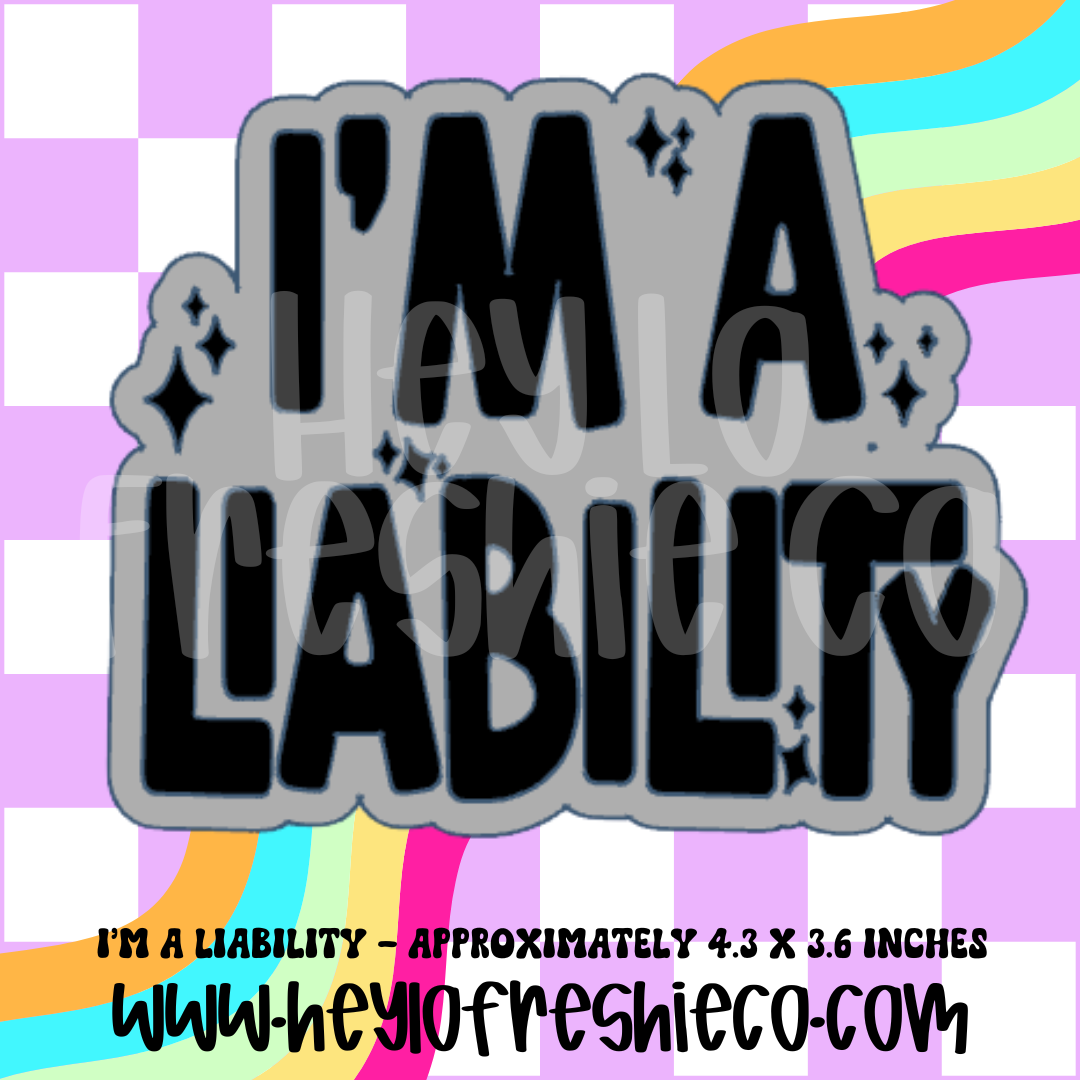 I'm A Liability Silicone Mold