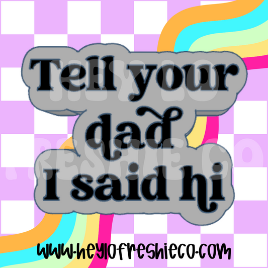 Tell Your Dad I Said Hi Silicone Mold