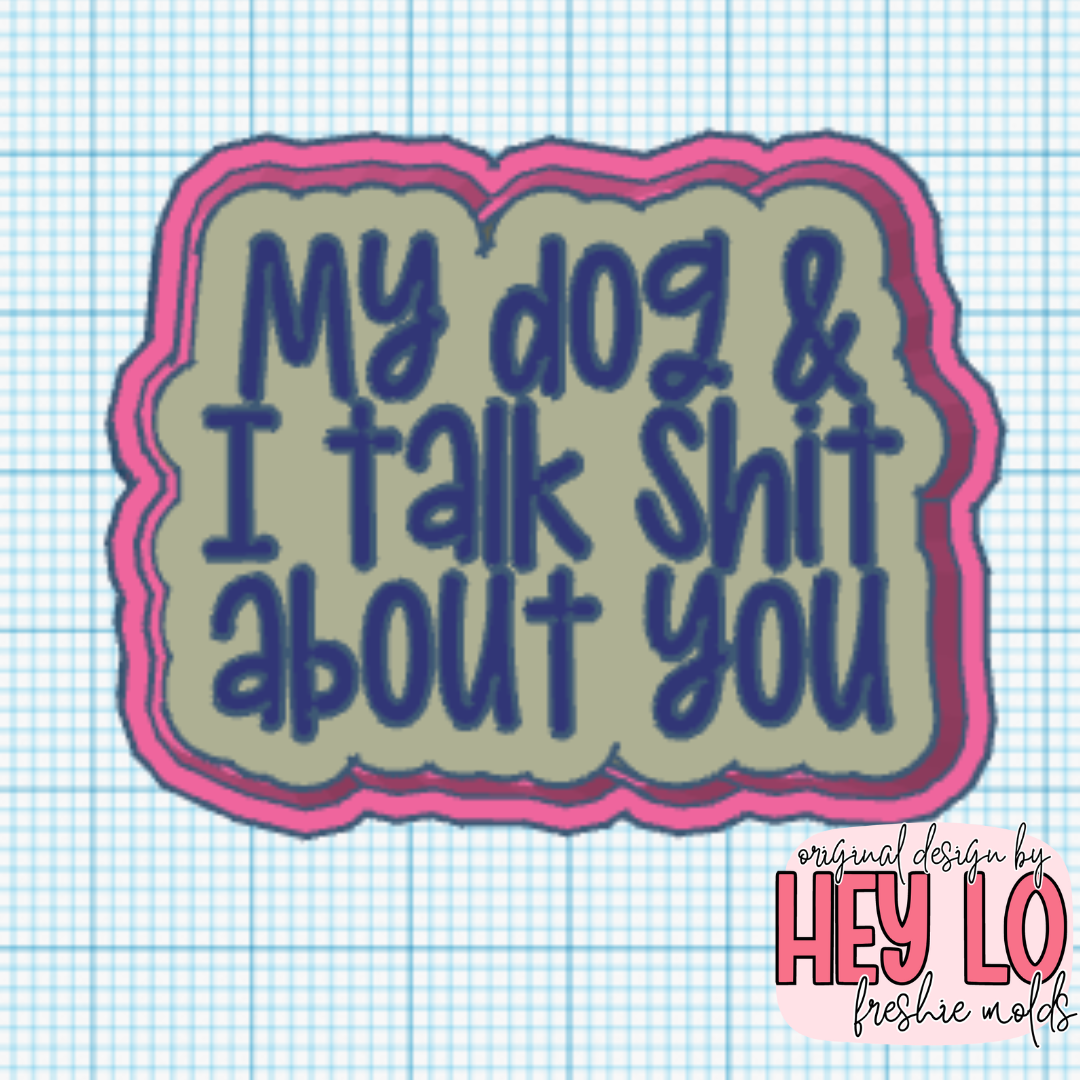 My Dog and I Talk Shit About You Silicone Mold
