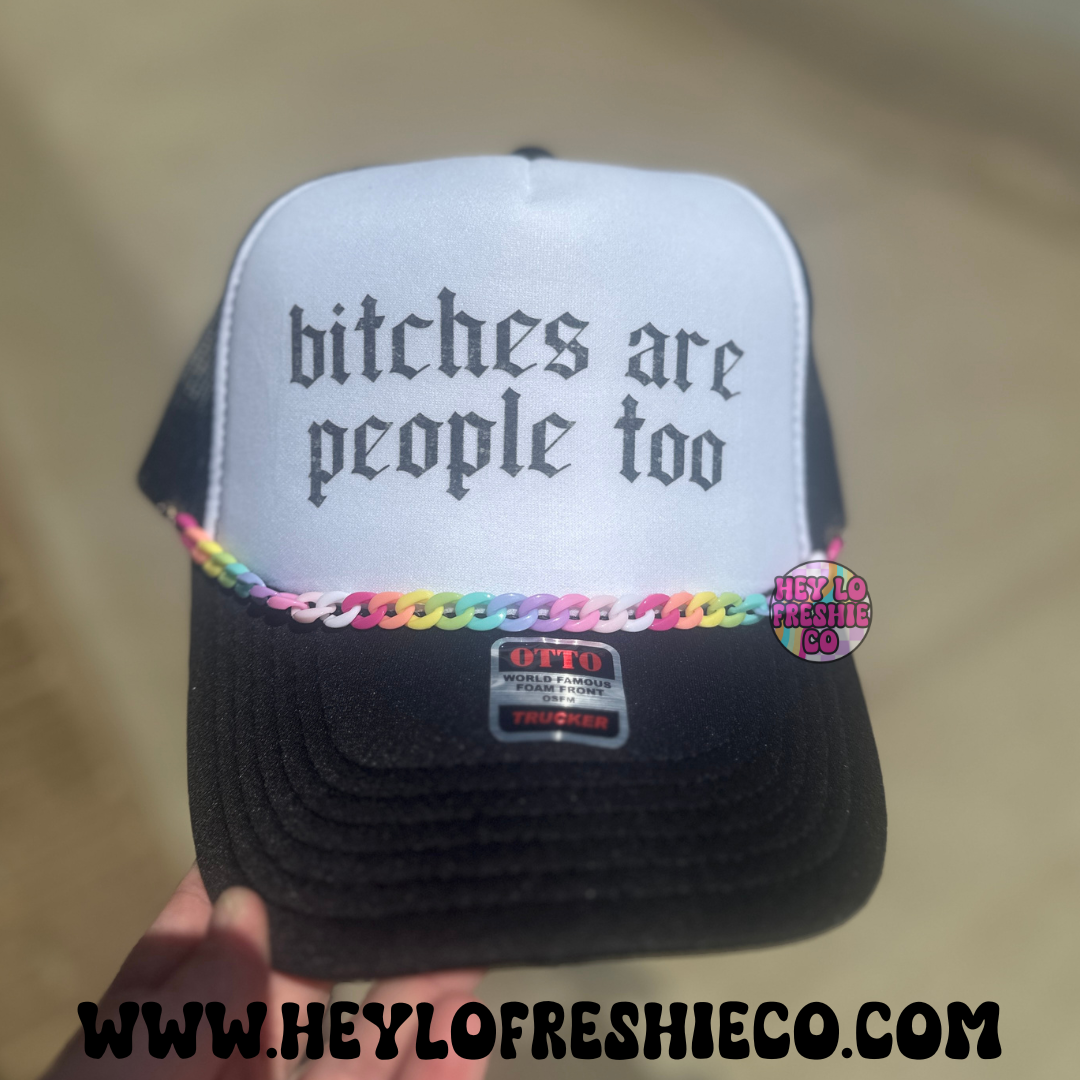 Bitches Are People Too Trucker Hat