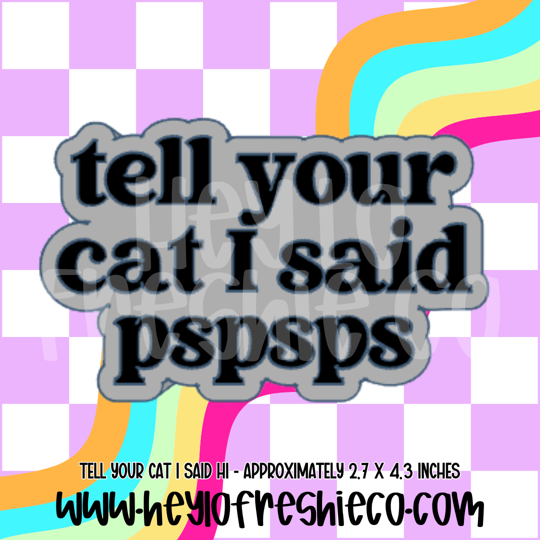 Tell Your Cat I Said PSPSPS Silicone Mold