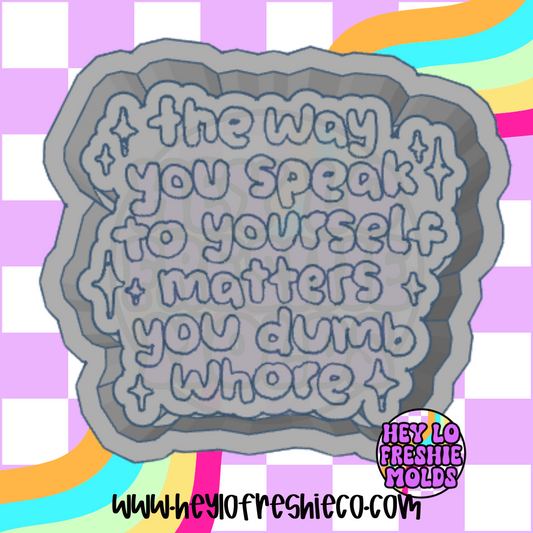 The Way You Speak To Yourself Matters You Dumb Whore Silicone Mold