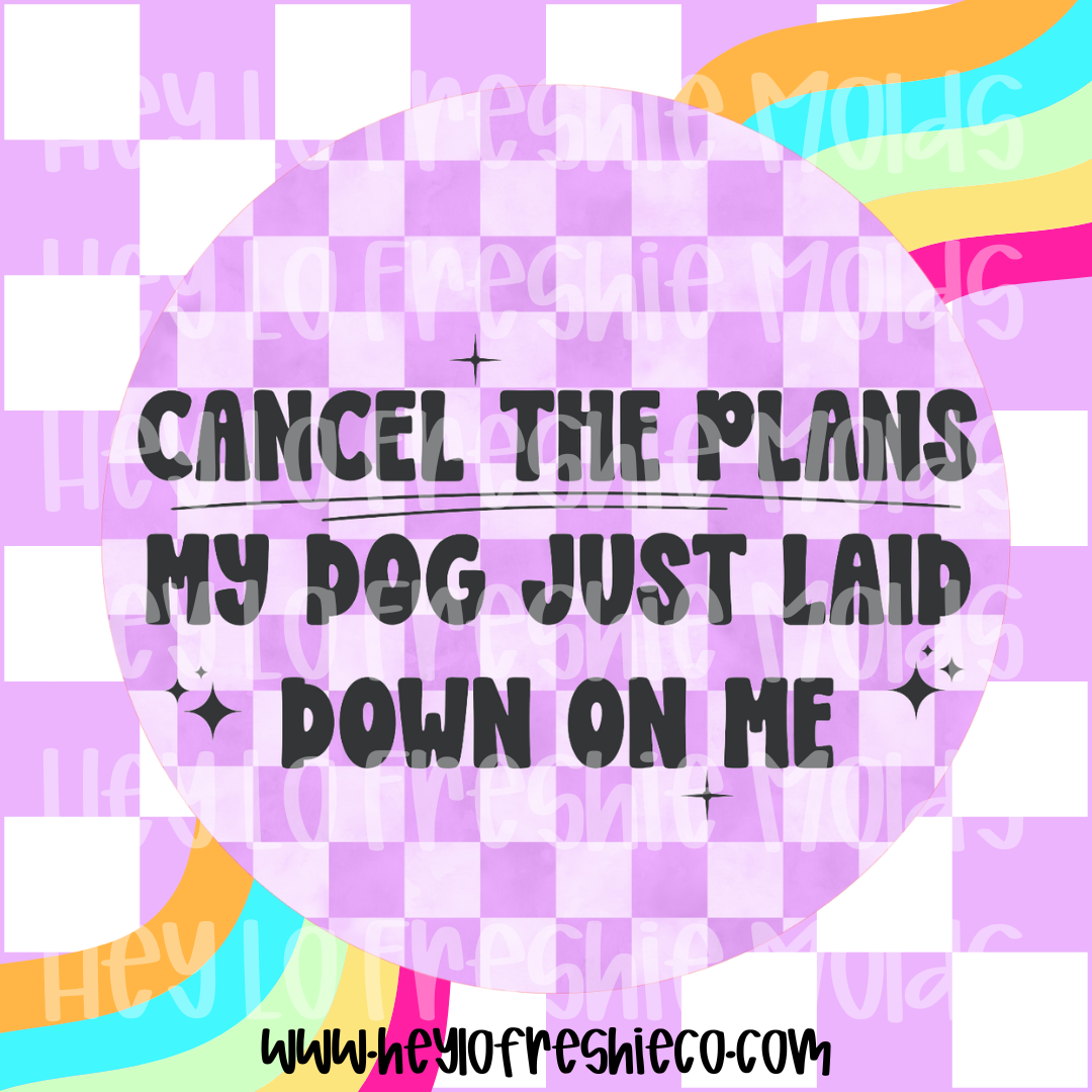 Round Cardstock | Cancel The Plans My Dog Laid Down On Me