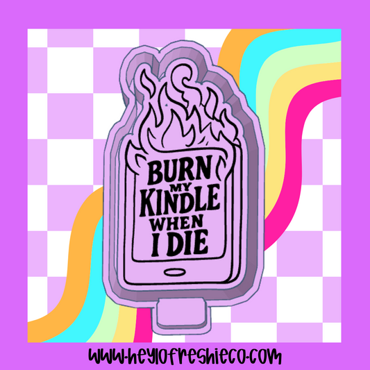 Burn My Kindle When I Die Silicone Mold