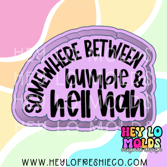 Somewhere Between Humble And Hell Nah Exclusive Freshie Mold