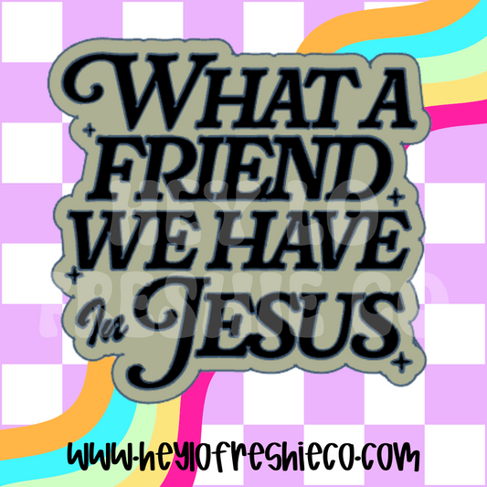 What A Friend We Have In Jesus Silicone Mold