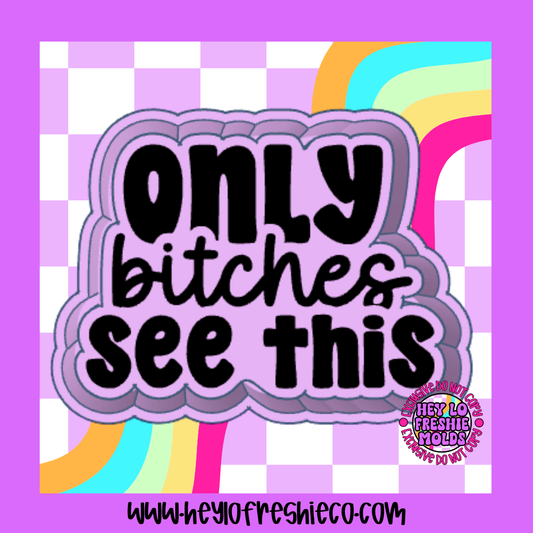 Only Bitches See This Silicone Mold