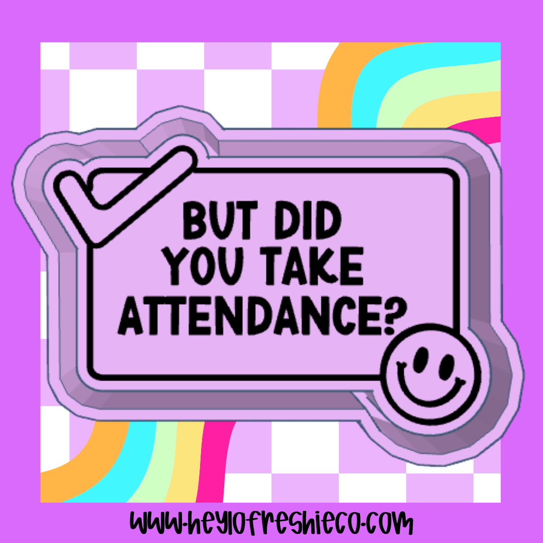 But Did You Take Attendance? Silicone Mold