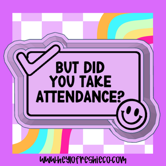 But Did You Take Attendance? Silicone Mold