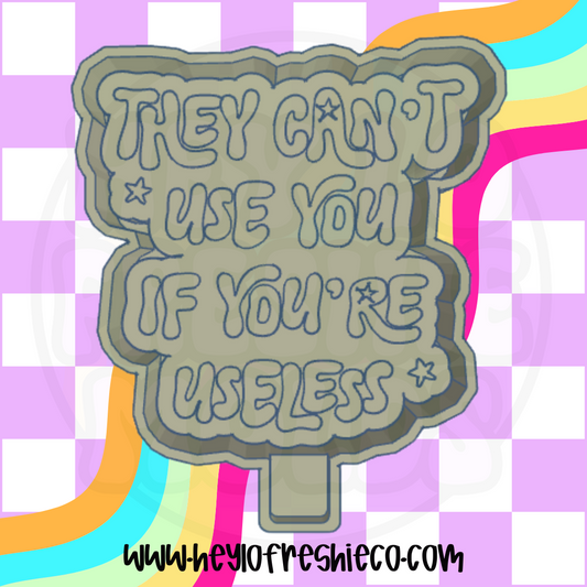 They Can't Use You If You're Useless Silicone Mold