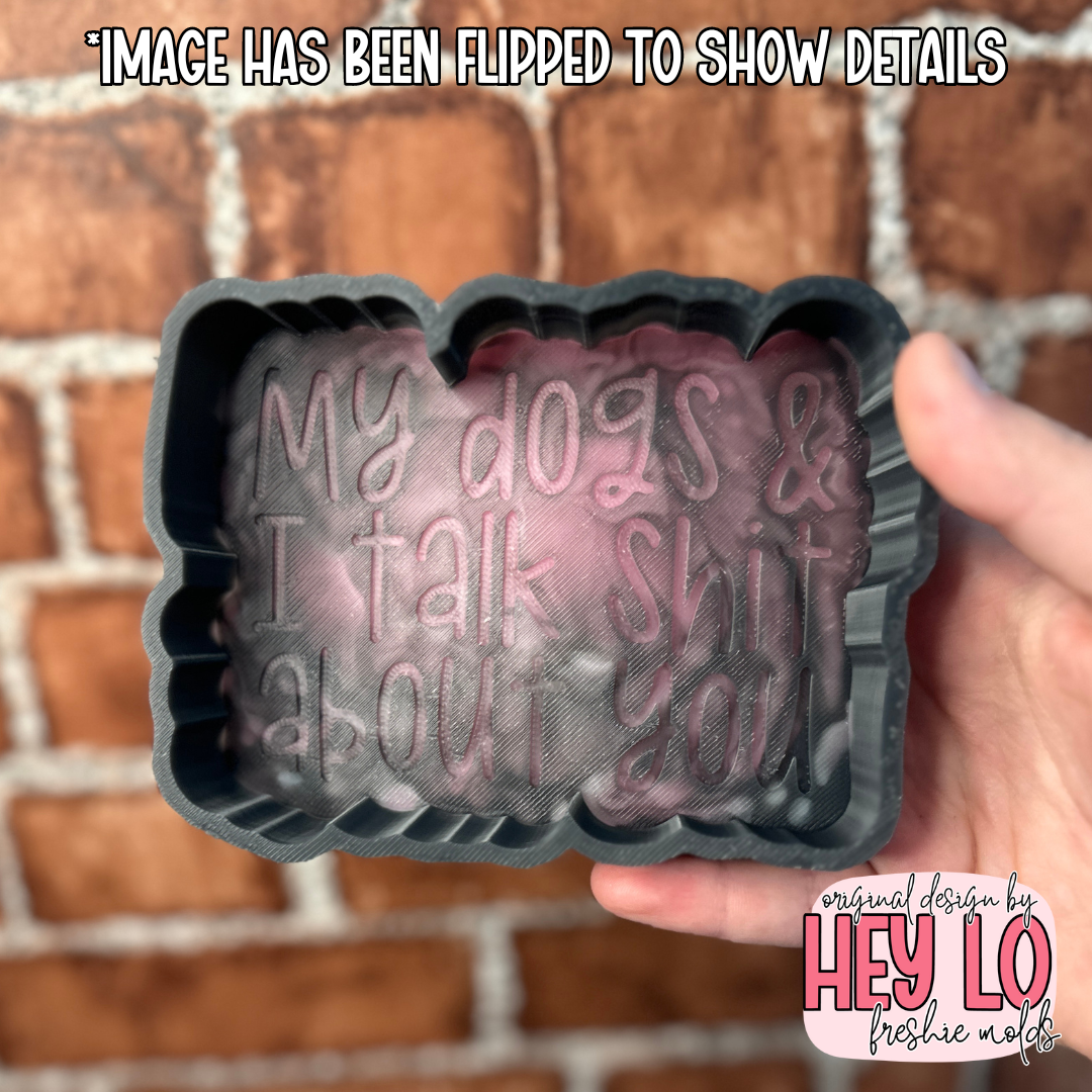 My Dogs And I Talk Shit About You Silicone Mold