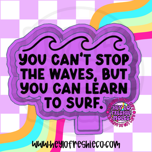 You Can't Stop The Waves, But You Can Learn To Surf Silicone Mold