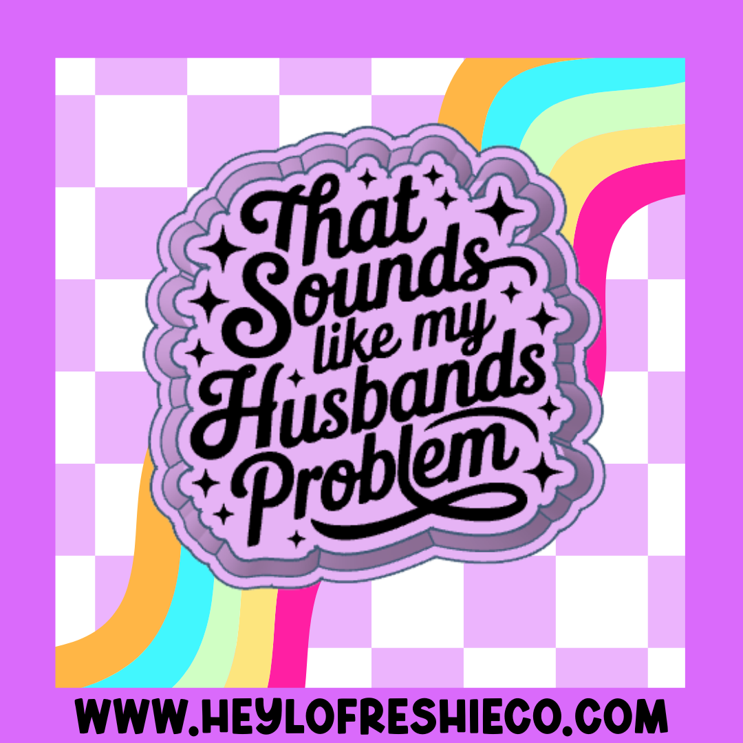 That Sounds Like My Husbands Problem Silicone Mold