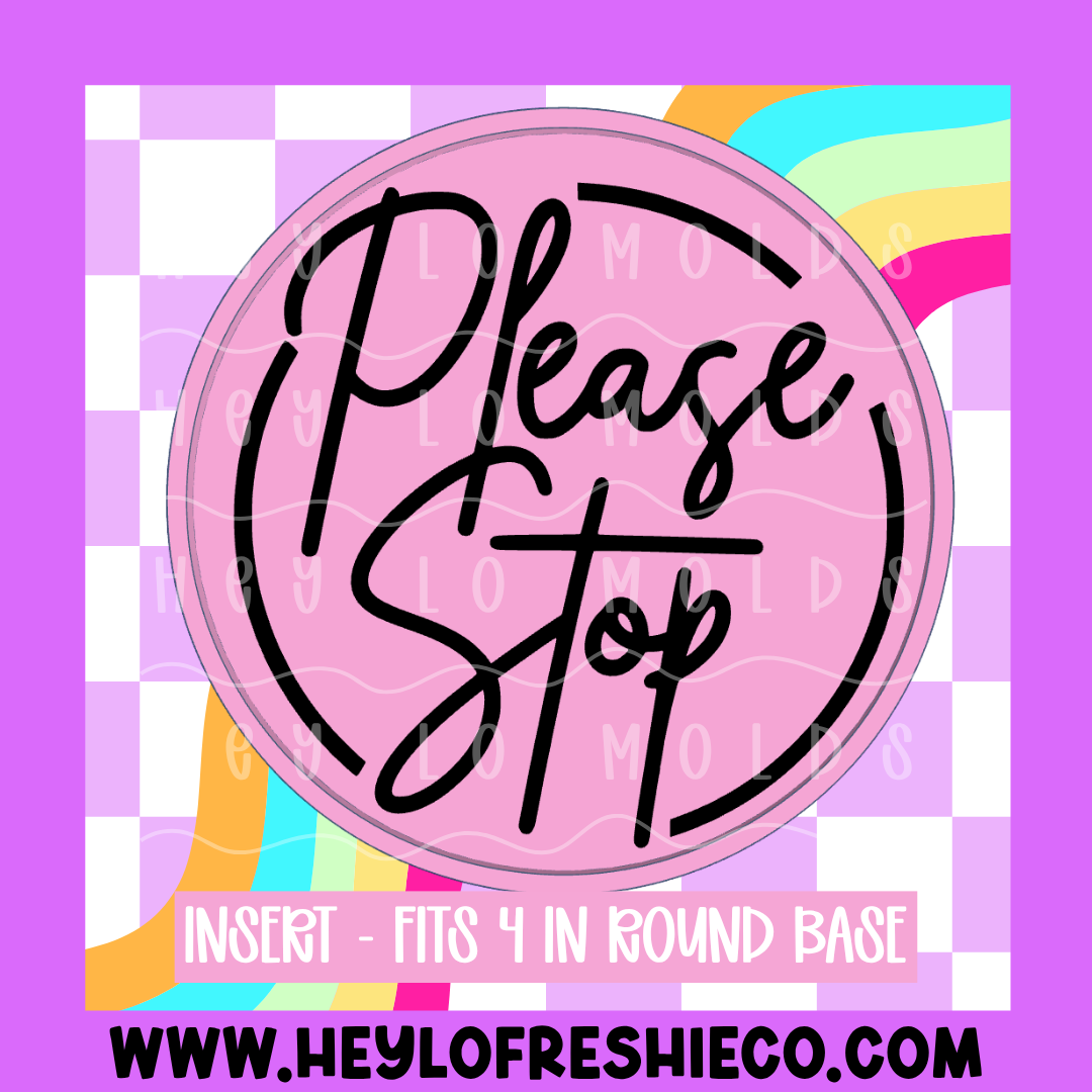 4 Inch Round Insert - Please Stop – Hey Lo Freshie Co