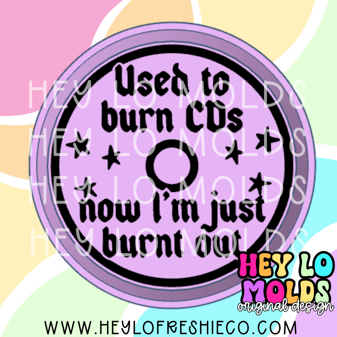 Used To Burn CDs Now I'm Just Burnt Out Silicone Mold