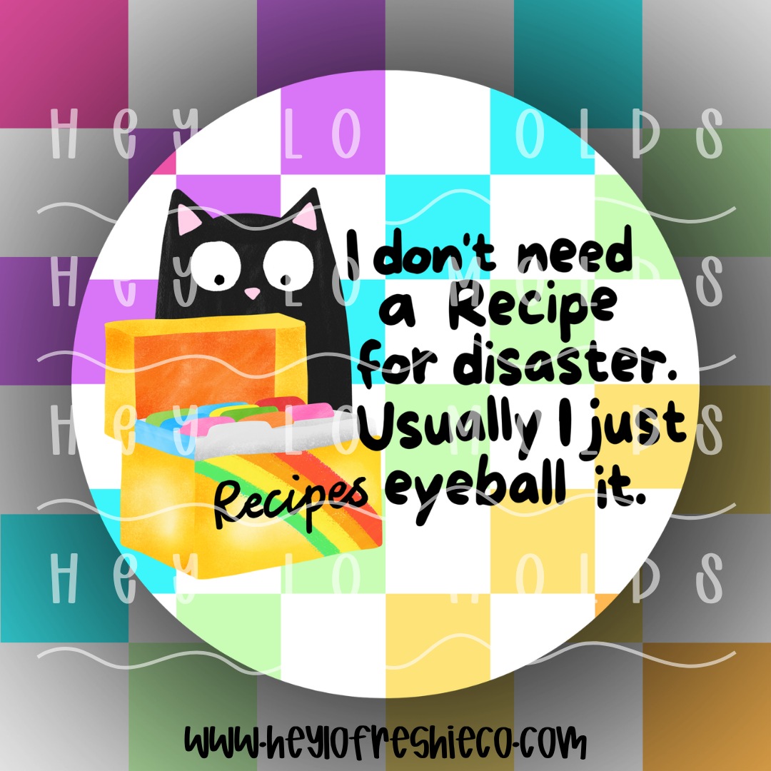 Round Cardstock 225 | I Don't Need A Recipe For Disaster