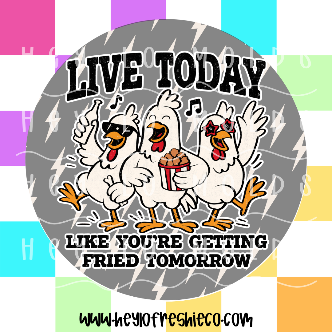 Round Cardstock 226 | Live Today Like You're Getting Fried Tomorrow
