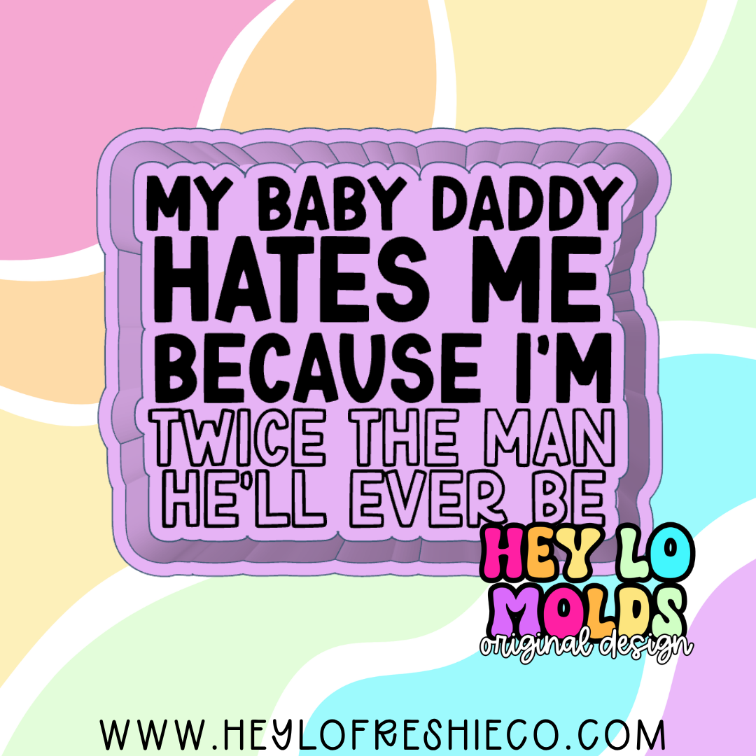 My Baby Daddy Hates Me Silicone Mold