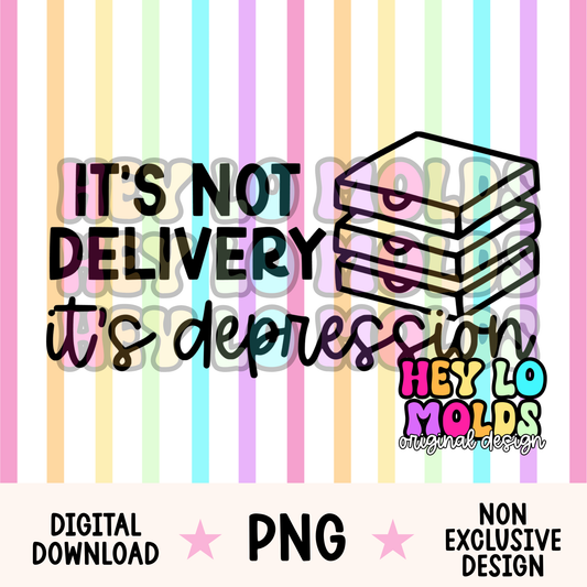 It's Not Delivery, It's Depression - Freshie Mold PNG