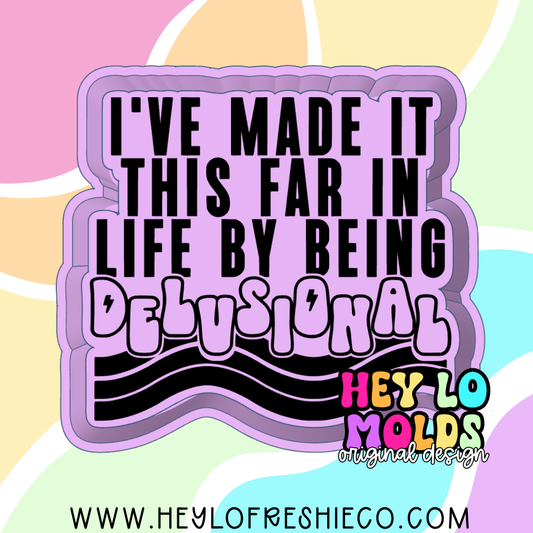 I've Made It This Far In Life By Being Delusional Silicone Mold