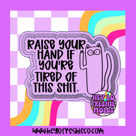 Raise Your Hand If You're Tired Of This Shit Silicone Mold