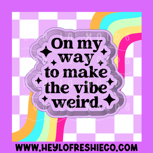 On My Way To Make The Vibe Weird Exclusive Freshie Mold