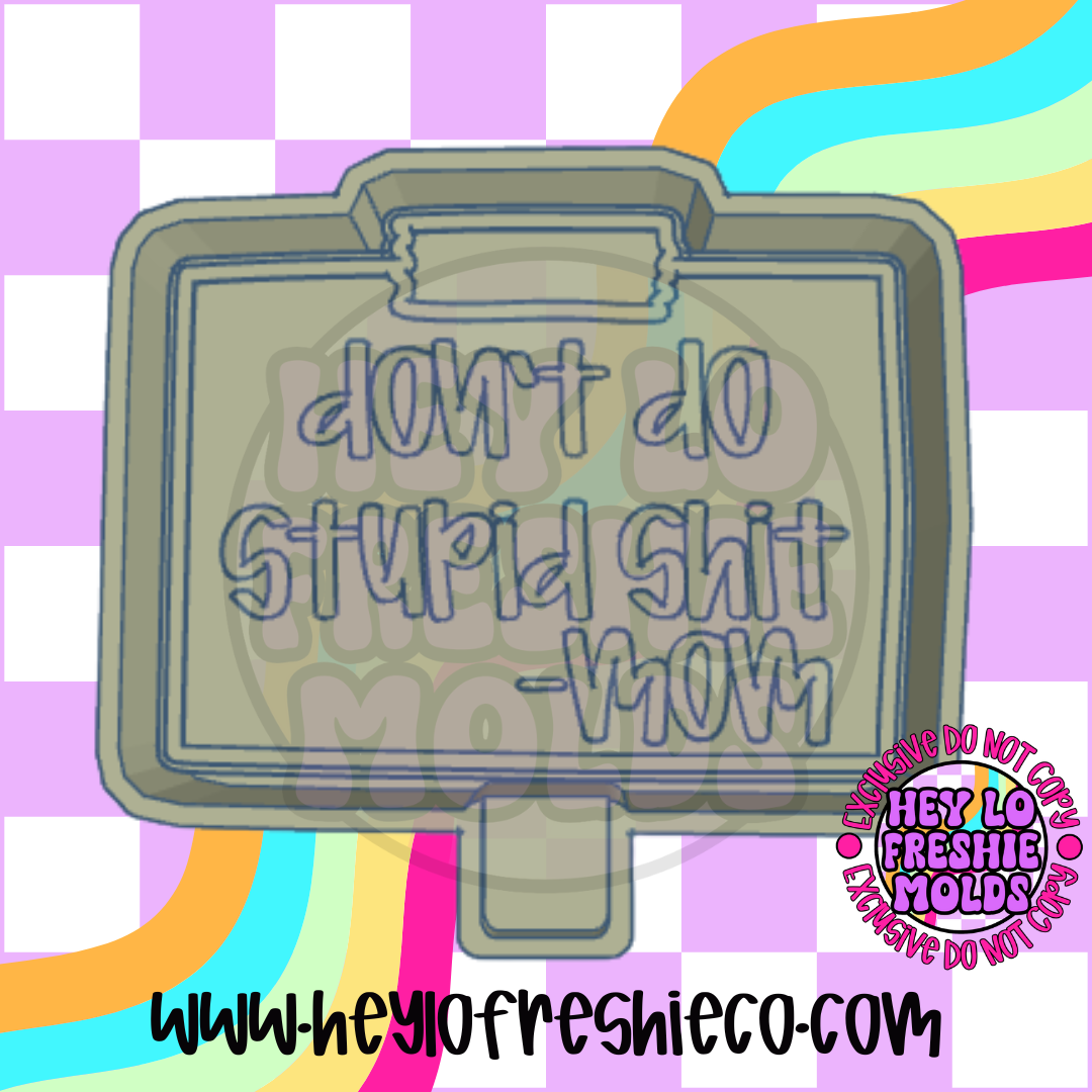 Stooped Shit Don't Do Stupid Shit Silicone Mold – Hey Lo Freshie Co