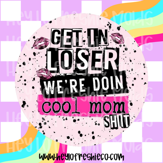 Round Cardstock | Get In Loser We're Doing Cool Mom Shit