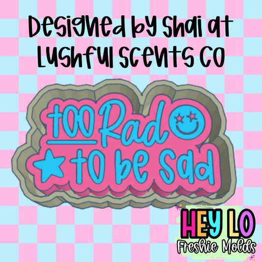 Too Rad To Be Sad Exclusive Freshie Mold