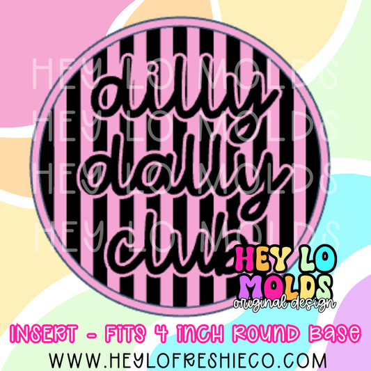 4 Inch Round Insert - Dilly Dally Club