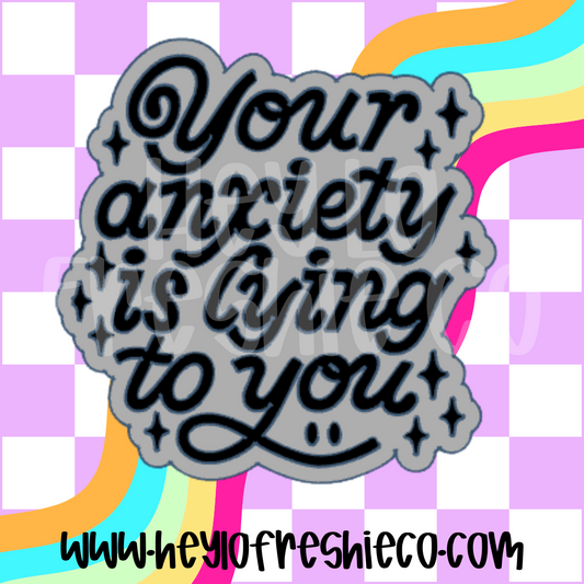 Your Anxiety Is Lying To You Silicone Mold