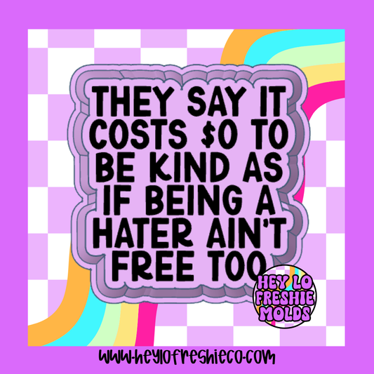 They Say It Costs $0 To Be Kind Silicone Mold