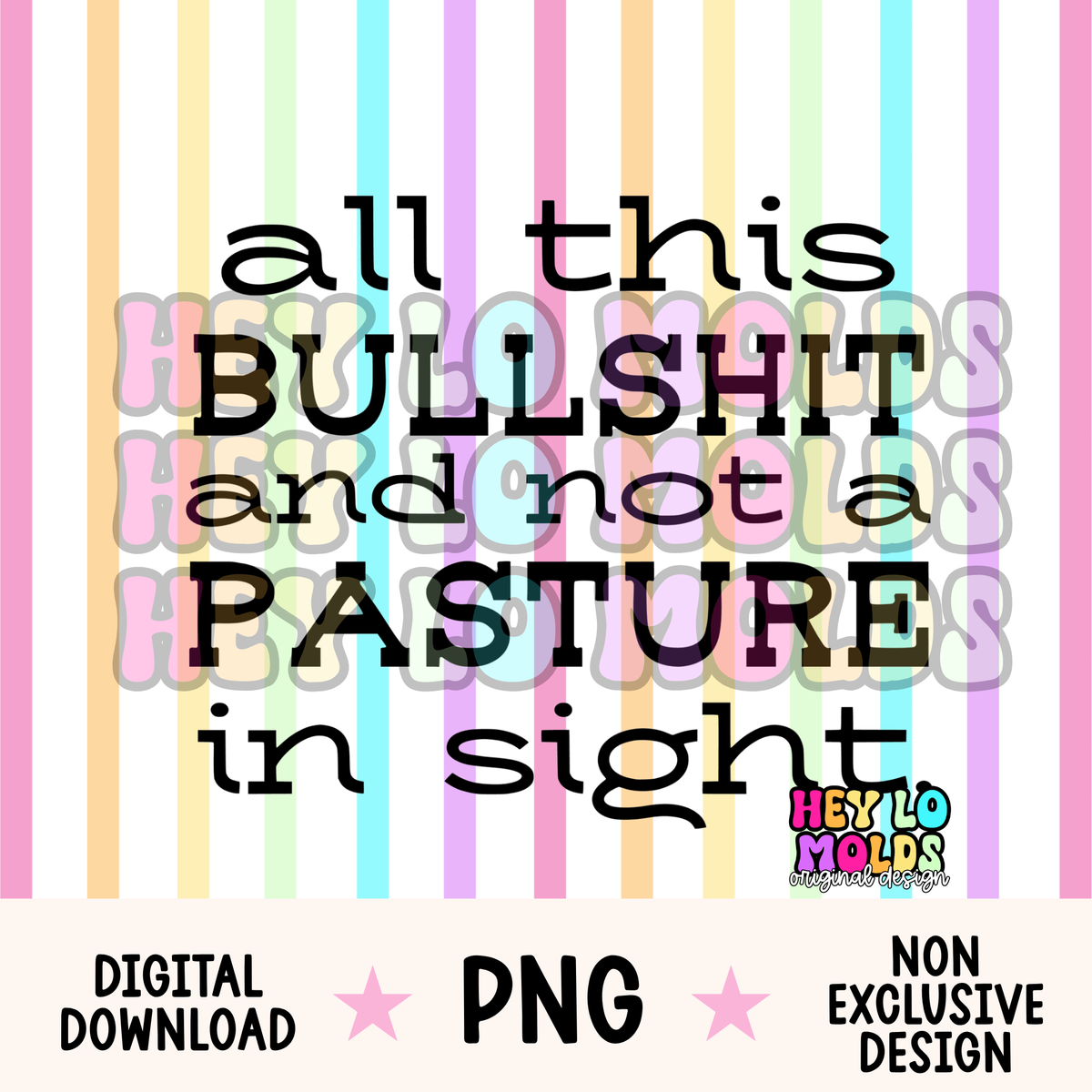 All This Bullshit & Not A Pasture In Sight - Freshie Mold PNG