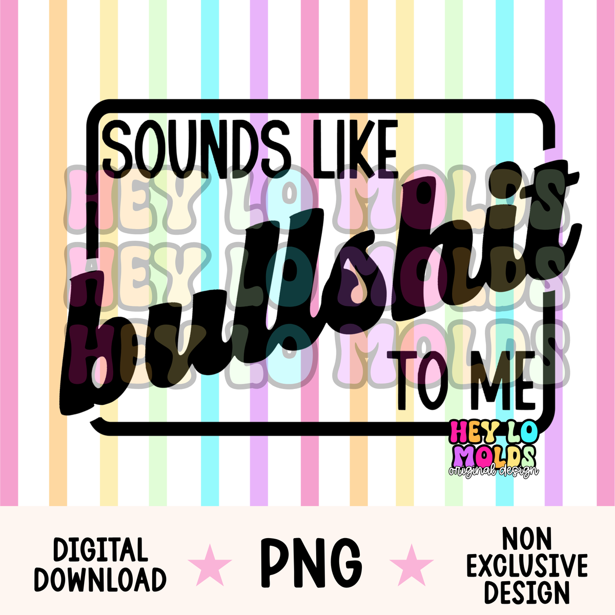 Sounds Like Bullshit To Me - Freshie Mold PNG