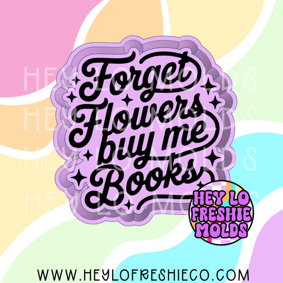 Forget Flowers Buy Me Books Silicone Mold