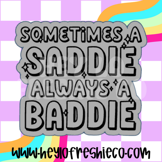 Sometimes a Saddie Always a Baddie Freshie Mold