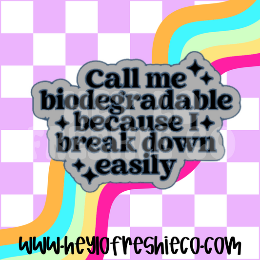 Call Me Biodegradable Because I Break Down Easily Silicone Mold